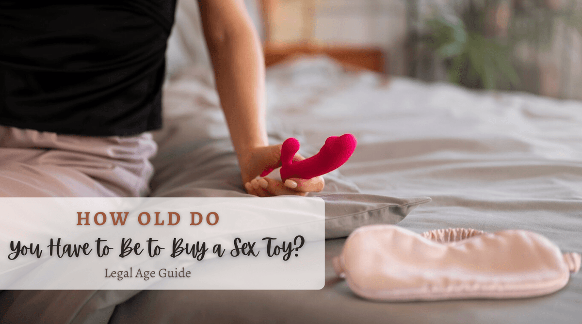 How Old Do You Have to Be to Buy a Sex Toy: Legal Age Guide