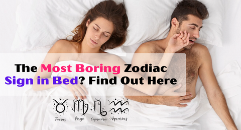 Most Boring Zodiac Sign in Bed? Find Out Here