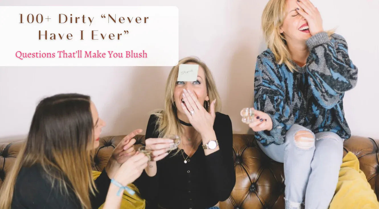 100+ Dirty Never Have I Ever Questions That’ll Make You Blush