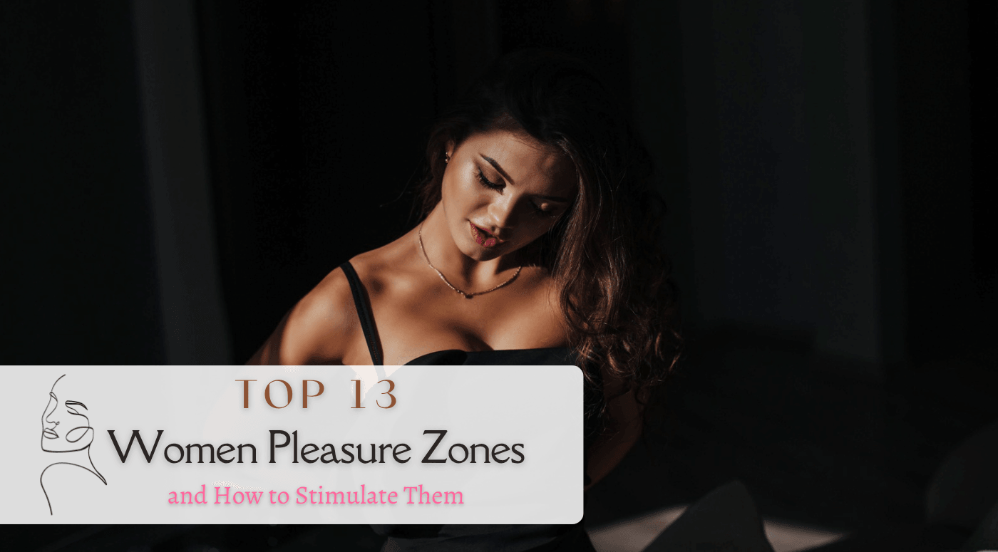 13 Women Pleasure Zones and How to Stimulate Them - Tracy's Dog