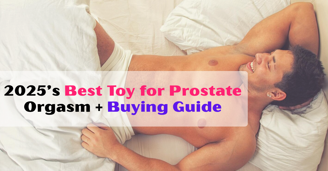 2025’s Best Toy for Prostate Orgasm + Buying Guide