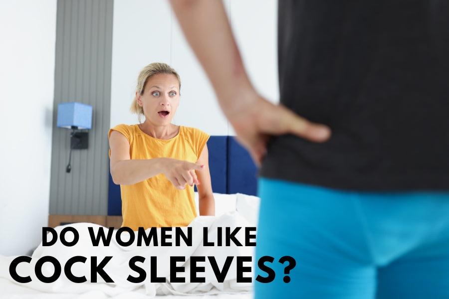 Do Women Like Cock Sleeves? | Everything You Need to Know About Penis Extensions - Tracy's Dog