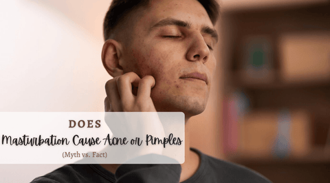 Does Masturbation Cause Acne or Pimples: (Myth vs. Fact)