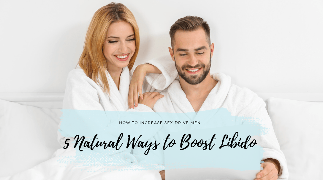 How to Increase Sex Drive in Men: 5 Natural Ways to Boost Libido - Tracy's Dog