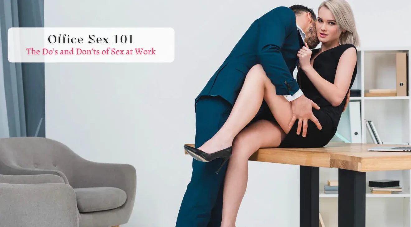 Office Sex: The Do’s and Don’ts of Sex at Work