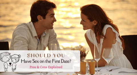 Should You Have Sex on the First Date? Pros & Cons Explained
