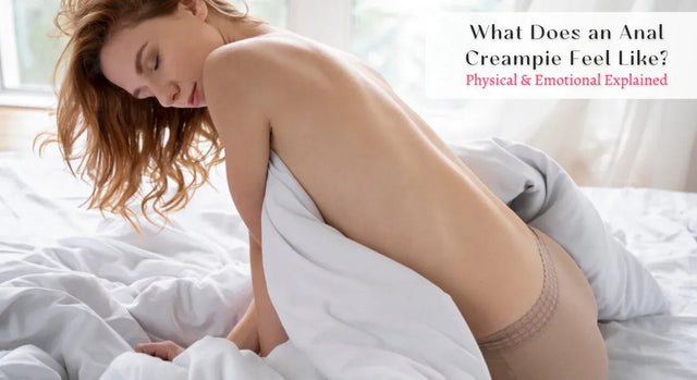 What Does an Anal Creampie Feel Like? (Guides & Tips)