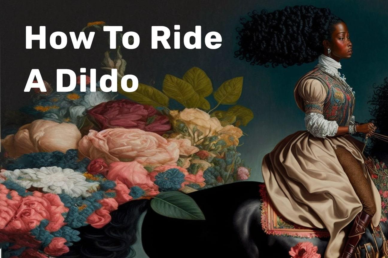 How to Ride a Dildo | Comprehensive Guide - Tracy's Dog