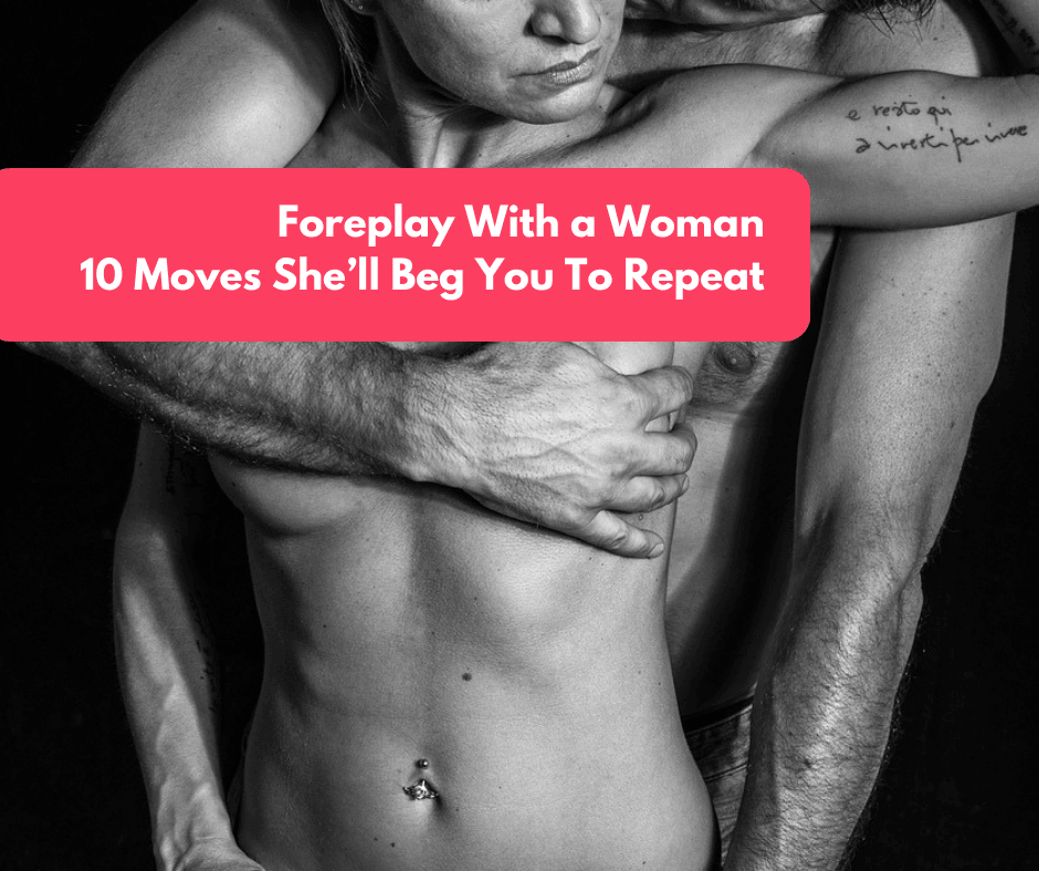 Foreplay With a Woman: 10 Moves She’ll Beg You To Repeat - Tracy's Dog