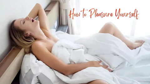 How to Pleasure Yourself and Unlock Wild Desires